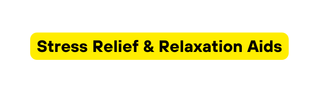 Stress Relief Relaxation Aids