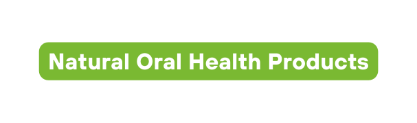 Natural Oral Health Products